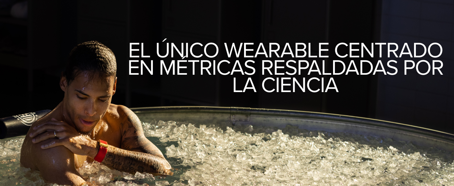 EL ÚNICO WEARABLE CENTRADO EN MÉTRICAS RESPALDADAS POR LA CIENCIA